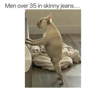 Men_over_35_skinny_jeans_Funny_Meme.jpg
