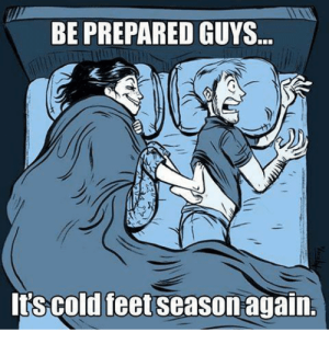 be-prepared-guys-its-cold-feet-season-again-6108638.png